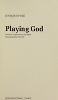 view Playing God : genetic engineering and the manipulation of life / June Goodfield.