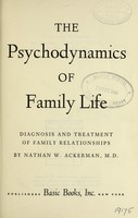 view The psychodynamics of family life : diagnosis and treatment of family relationships / by Nathan W. Ackerman.