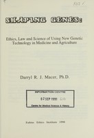 view Shaping genes : ethics, law, and science of using new genetic technology in medicine and agriculture / Darryl R.J. Macer.