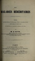 view Des maladies héréditaires : these présentée au concours pour l'agrégation (Section de médecine et de médecine légale) et soutenue à la Faculté de médecine de Paris / par J. Luys.