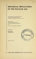 view Biological implications of the nuclear age : proceedings of a symposium held at Lawrence Radiation Laboratory, Livermore, California, March 5-7, 1969 / Cochairmen: Bernard Shore, Frederick Hatch.