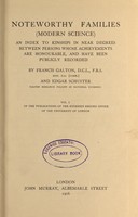 view Noteworthy families (modern science) : an index to kinships in near degrees between persons whose achievements are honourable, and have been publicly recorded / by Francis Galton ... and Edgar Schuster.