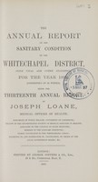 view The annual report on the sanitary condition of the Whitechapel District, (with vital and other statistics), for the year 1896 (consisting of 53 weeks) being the thirteenth annual report.