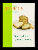 view Spread the good news... : Flora pro-activ can dramatically reduce cholesterol to help maintain a healthy heart / Unilever Bestfoods.