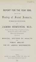 view Report for the year 1899 made to the Vestry of Saint James, Westminster.