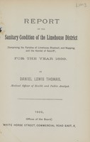 view Report on the sanitary condition of the Limehouse District (comprising the Parishes of Limehouse, Shadwell, and Wapping, and the Hamlet of Ratcliff) for the year 1899.