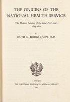 view The origins of the National Health Service : the medical services of the New Poor Law, 1834-1871 / by Ruth G. Hodgkinson.