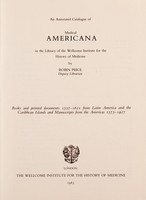 view An annotated catalogue of medical Americana in the Library of the Wellcome Institute for the History of Medicine : books and printed documents, 1557-1821, from Latin America and the Caribbean Islands and manuscripts from the Americas, 1575-1927 / by Robin Price.