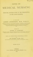 view Notes on medical nursing : from the lectures given to the probationers at the London Hospital / by the late James Anderson ; edited by Ethel F. Lamport.