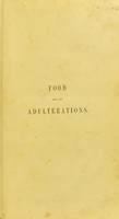 view Food and its adulterations : comprising the reports of the Analytical sanitary commission of "The Lancet" for the years 1851 to 1854 inclusive, revised and extended being records of the results of some thousands of original microscopical and chemical analyses of the solids and fluids consumed by all classes of the public ... / by Arthur Hill Hassall.