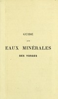 view Guide aux eaux minerales des Vosges : Vittel--Contrexéville--Plombières--Bains--Luxeuil--Bourbonne--Gérardmer / par Ambroise Bouloumié ; avec la collaboration scientifique de mm. les docteurs Bottentuit [and others].