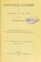 view Post-nasal catarrh and diseases of the nose causing deafness : being vol. 1 of the third edition of Deafness, giddiness, and noises in the head / by Edward Woakes.