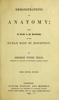 view Demonstrations of anatomy : being a guide to the knowledge of the human body by dissection / by George Viner Ellis.