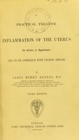 view A practical treatise on inflammation of the uterus, its cervix, & appendages, and on its connexion with uterine disease / by James Henry Bennet.