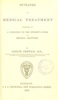view Outlines of medical treatment : intended as a companion to The student's guide to medical diagnosis / by Samuel Fenwick.