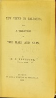 view New views on baldness : being a treatise on the hair and skin / by H.P. Truefitt.