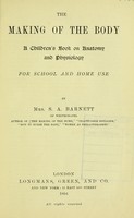 view The making of the body : a children's book on anatomy and physiology for school and home use / by Mrs. S.A. Barnett.