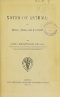 view Notes on asthma : its nature, forms and treatment / by John C. Thorowgood.