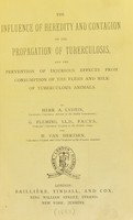 view The influence of heredity and contagion on the propagation of tuberculosis : and the prevention of injurious effects from consumption of the flesh and milk of tuberculous animals / by A. Lydtin, G. Fleming, and Van Hertsen.