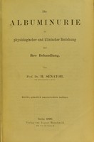 view Die Albuminurie in physiologischer und klinischer Beziehung und ihre Behandlung / von H. Senator.