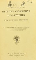 view A first series of fifty-four consecutive ovariotomies : with fifty-three recoveries / by A.C. Butler-Smythe.