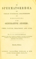 view On spermatorrhoea and certain functional derangements and debilities of the generative system : their nature, treatment, and cure / by F.B. Courtenay.