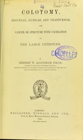 view Colotomy, inguinal, lumbar, and transverse, for cancer or stricture with ulceration of the large intestine / by Herbert W. Allingham.