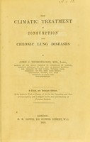 view Climatic treatment of consumption and chronic lung diseases / by John C. Thorowgood.