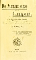 view Die Atmungskunde und die Atmungskunst : eine hygienische Studie wie man richtig atmen soll und muss, zur Verhütung und Heilung von Krankheiten, besonders der Atmungsorgane / von R. Weil.