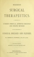view Modern surgical therapeutics : a compendium of current formulæ, approved dressings and specific methods for the treatment of surgical diseases and injuries / by George H. Napheys.