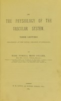 view On the physiology of the vascular system : three lectures delivered at the Royal College of Surgeons / by Mark Purcell Mayo Collier.