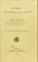 view Asthma, recent developments in its treatment / by Ernest Kingscote.