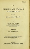 view On uterine and ovarian inflammation : and on the physiology and diseases of menstruation / by Edward John Tilt.