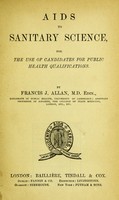 view Aids to sanitary science for the use of candidates for public health qualifications / by Francis J. Allan.