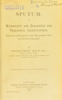 view Sputum : its microscopy and diagnostic and prognostic significations / by Francis Troup.