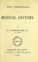 view The essentials of medical anatomy / by H.R. Kenwood.