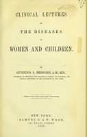 view Clinical lectures on the diseases of women and children / by Gunning S. Bedford.