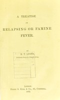 view A treatise on relapsing or famine fever / by R.T. Lyons.