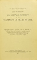 view On the technology of mechano-therapy and resistance movements in the treatment of heart disease / by Thomas Stretch Dowse.