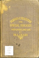 view Nervous exhaustion : its cause and cure : comprising a series of lectures on debility and disease ... with practical information on marriage, its obligations and impediments ... / by L.J. Kahn.