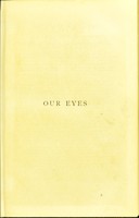 view Our eyes, and how to preserve them from infancy to old age : with special information about spectacles / by John Browning.