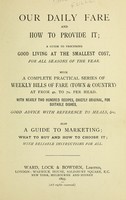 view Our daily fare and how to provide it : a guide to procuring good living at the smallest cost, for all seasons of the year with a complete practical series of weekly bills of fare ... with nearly two hundred recipes, chiefly original, for suitable dishes, good advice with reference to meals, &c., also a guide to marketing.