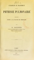 view Curabilité et traitement de la phthisie pulmonaire : leçons faites à la Faculté de médecine / par S. Jaccoud.