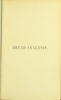 view Bread-analysis : a practical treatise on the examination of flour and bread / by J. Alfred Wanklyn and W.J. Cooper.