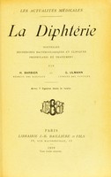 view La diphtérie : nouvelles recherches bactériologiques et cliniques prophylaxie et traitement / par H. Barbier et G. Ulmann.