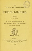 view The nature and treatment of rabies or hydrophobia : being the report of the special commission appointed by the Medical press and circular, with valuable additions.