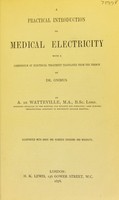 view A practical introduction to medical electricity : with a compendium of electrical treatment translated from the French of Dr. Onimus / by A. de Watteville.