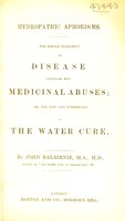 view Hydropathic aphorisms : the simple treatment of disease contrasted with medicinal abuses, or, The why and wherefore of the water cure / by John Balbirnie.
