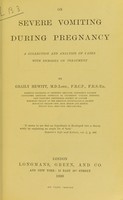 view On severe vomiting during pregnancy : a collection and analysis of cases with remarks on treatment / by Graily Hewitt.