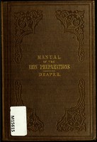 view Manual of the medicinal preparations of iron : including their preparation, chemistry, physiological action, and therapeutical use with an appendix containing the iron preparations of the British pharmacopoeia / by Harry Napier Draper.